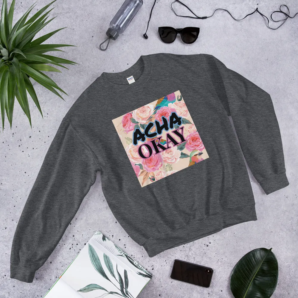 ACHA OKAY ROSE - Unisex Sweatshirt