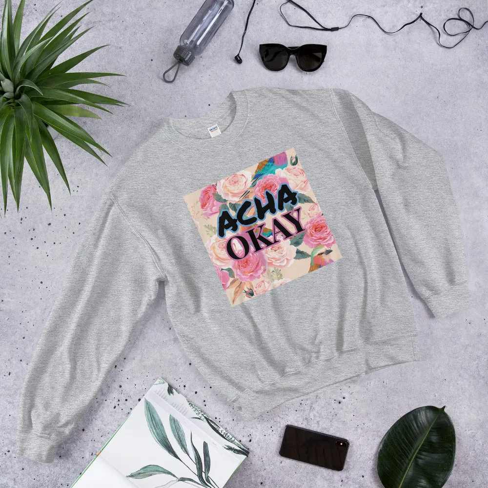 ACHA OKAY ROSE - Unisex Sweatshirt