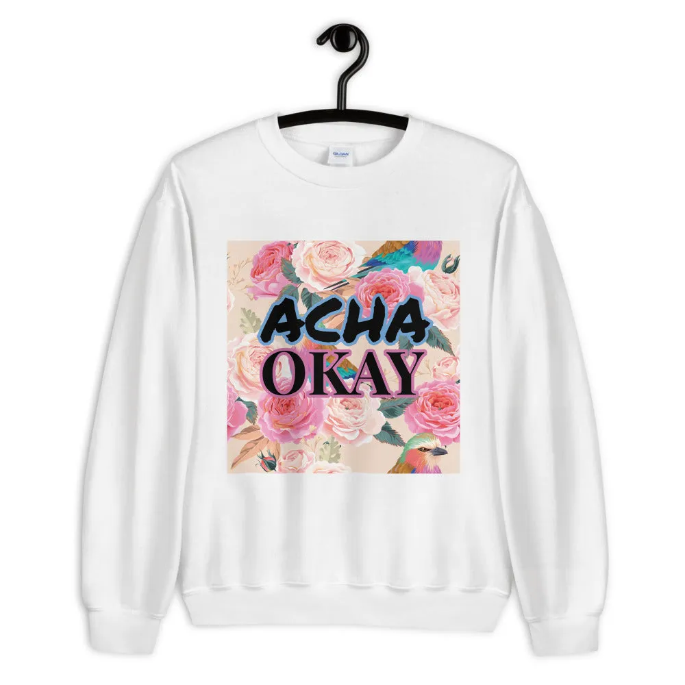 ACHA OKAY ROSE - Unisex Sweatshirt