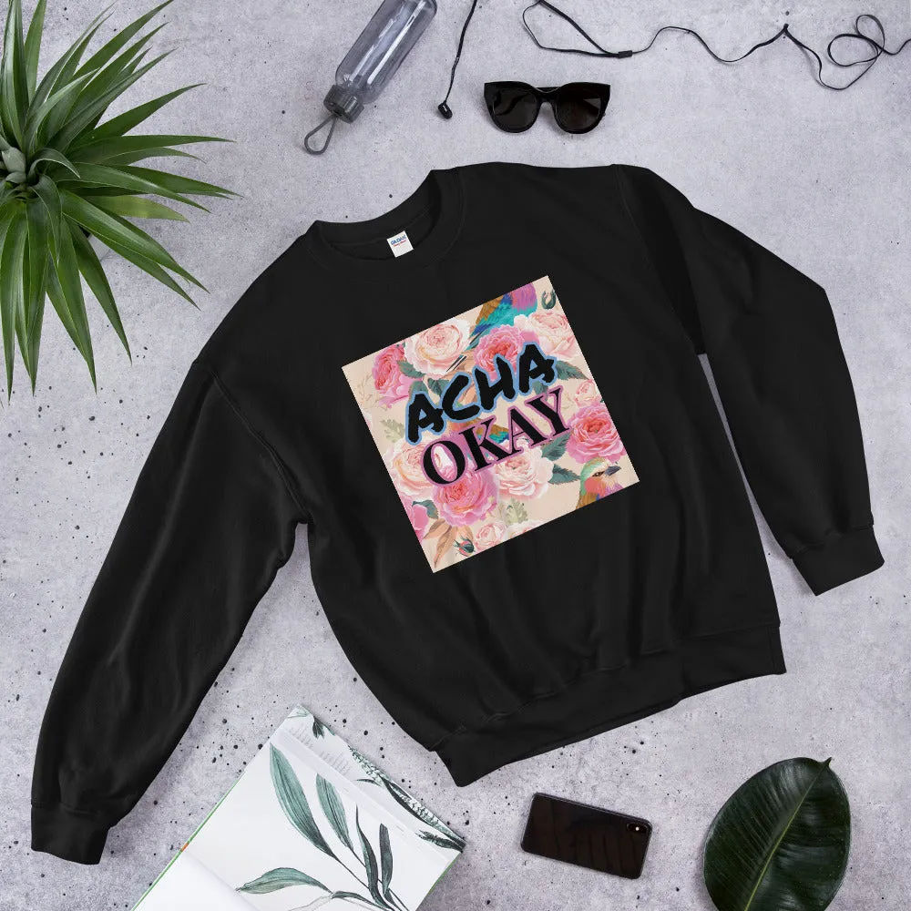 ACHA OKAY ROSE - Unisex Sweatshirt