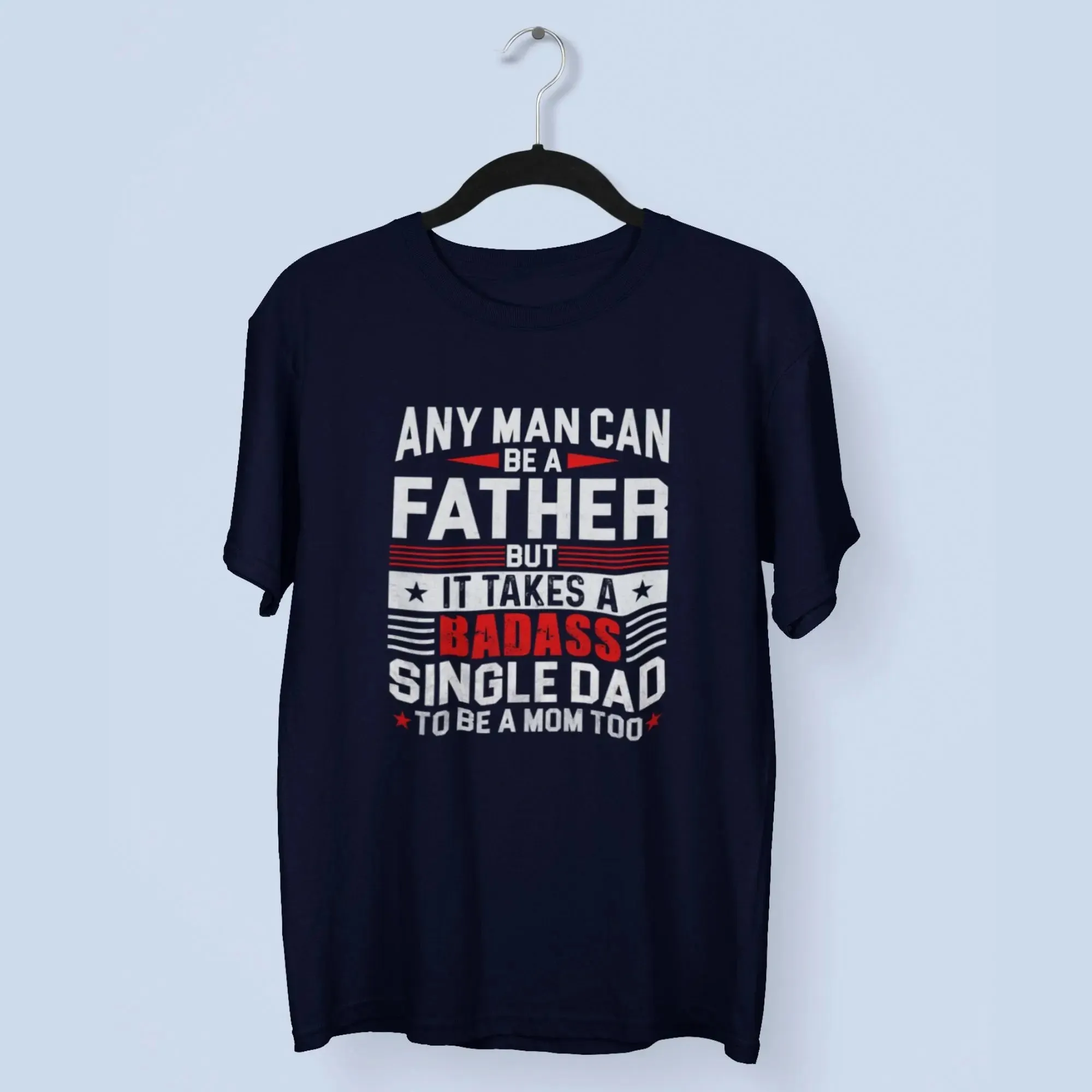 Any Man can be a Father Unisex round neck half sleeve classic t-shirt