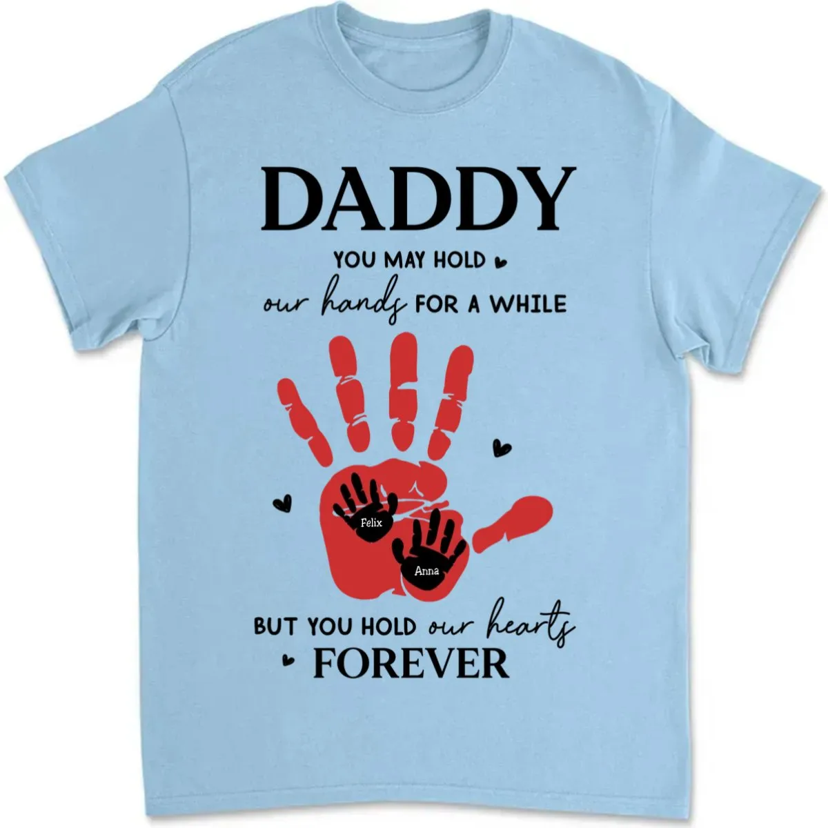 Father's Day - Daddy, You May Hold Our Hands For A While - Personalized T-Shirt (LH)