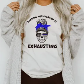 Raising My Husband Is Exhausting (Thin Blue Line)